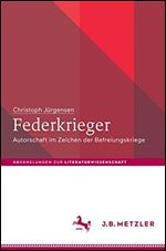 Federkrieger: Autorschaft im Zeichen der Befreiungskriege [German]