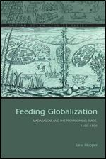 Feeding Globalization: Madagascar and the Provisioning Trade, 1600 1800 (Indian Ocean Studies Series)