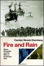 Fire and Rain: Nixon, Kissinger, and the Wars in Southeast Asia