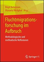 Fluchtmigrationsforschung im Aufbruch: Methodologische und methodische Reflexionen [German]