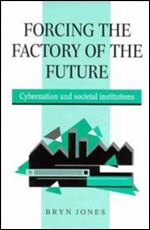 Forcing the Factory of the Future: Cybernation and Societal Institutions
