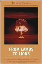 From Lambs to Lions: Future Security Relationships in a World of Biological and Nuclear Weapons