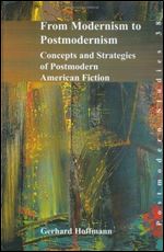 From Modernism to Postmodernism: Concepts and Strategies of Postmodern American Fiction (Postmodern Studies 38) (Textxet Studies in Comparative Literature)
