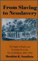 From Slaving to Neoslavery: The Bight of Biafra and Fernando Po in the Era of Abolition, 1827-1930