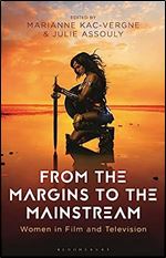 From the Margins to the Mainstream: Women in Film and Television (Library of Gender and Popular Culture)