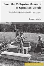 From the Volhynian Massacre to Operation Vistula: The Polish-ukrainian Conflict 1943-1947 (Fokus, 6)
