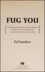 Fug You: An Informal History of the Peace Eye Bookstore, the Fuck You Press, the Fugs, and Counterculture in the Lower East Sid