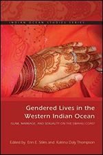 Gendered Lives in the Western Indian Ocean: Islam, Marriage, and Sexuality on the Swahili Coast (Indian Ocean Studies Series)