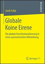 Globale Koine Eirene: Die globale Konstitutionalisierung in einer asymmetrischen Weltordnung