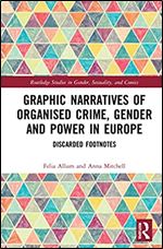 Graphic Narratives of Organised Crime, Gender and Power in Europe: Discarded Footnotes (Routledge Studies in Gender, Sexuality, and Comics)