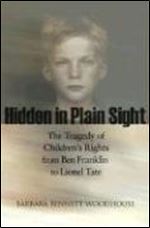Hidden in Plain Sight: The Tragedy of Children's Rights from Ben Franklin to Lionel Tate (The Public Square)
