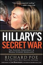 Hillary's Secret War: The Clinton Conspiracy to Muzzle Internet Journalists