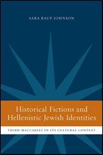 Historical Fictions and Hellenistic Jewish Identity: Third Maccabees in Its Cultural Context (Hellenistic Culture and Society)