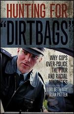 Hunting for Dirtbags : Why Cops Over-Police the Poor and Racial Minorities