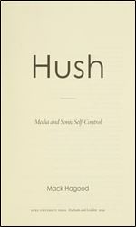 Hush: Media and Sonic Self-Control (Sign, Storage, Transmission)