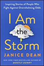 I Am the Storm: Inspiring Stories of People Who Fight Against Overwhelming Odds