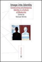 Image into Identity: Constructing and Assigning Identity in a Culture of Modernity (Studia Imagologica 11)