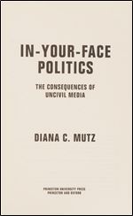 In-Your-Face Politics: The Consequences of Uncivil Media