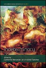 Indeterminacy: Waste, Value, and the Imagination (WYSE Series in Social Anthropology, 7)