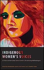 Indigenous Women's Voices: 20 Years on from Linda Tuhiwai Smith s Decolonizing Methodologies