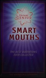 Instant Genius: Smart Mouths: The Best Quotations Ever Collected