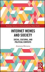 Internet Memes and Society: Social, Cultural, and Political Contexts (Routledge Advances in Internationalizing Media Studies)