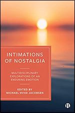 Intimations of Nostalgia: Multidisciplinary Explorations of an Enduring Emotion