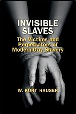 Invisible Slaves: The Victims and Perpetrators of Modern-Day Slavery (Hoover Institution Press Publication)