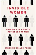 Invisible Women: Data Bias in a World Designed for Men