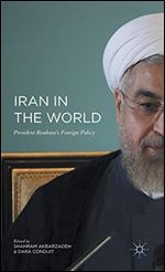 Iran in the World: President Rouhani's Foreign Policy