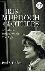 Iris Murdoch and the Others: A Writer in Dialogue with Theology