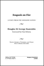 Iroquois on Fire: A Voice from the Mohawk Nation (Native America: Yesterday and Today)