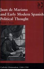 Juan de Mariana and Early Modern Spanish Political Thought (Catholic Christendom, 13001700) [Spanish]