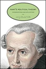 Kant s Political Theory: Interpretations and Applications