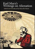 Karl Marx's Writings on Alienation: Critiquing Capitalism (Marx, Engels, and Marxisms)