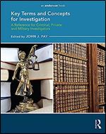Key Terms and Concepts for Investigation: A Reference for Criminal, Private, and Military Investigators
