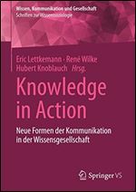Knowledge in Action: Neue Formen der Kommunikation in der Wissensgesellschaft (Wissen, Kommunikation und Gesellschaft) (German Edition) [German]