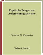 Koptische Zeugen der Auferstehungsberichte (Arbeiten Zur Neutestamentlichen Textforschung) (German Edition) [German]