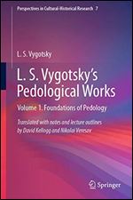 L. S. Vygotsky's Pedological Works: Volume 1. Foundations of Pedology (Perspectives in Cultural-Historical Research)