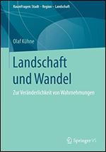Landschaft und Wandel: Zur Veranderlichkeit von Wahrnehmungen (RaumFragen: Stadt Region Landschaft) (German Edition) [German]
