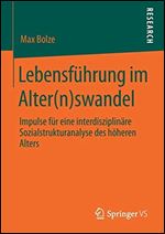 Lebensfuhrung im Alter(n)swandel: Impulse fur eine interdisziplinare Sozialstrukturanalyse des hoheren Alters [German]