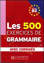 Les 500 Exercices de Grammaire B2 + corriges integres [French]