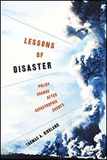 Lessons of Disaster: Policy Change after Catastrophic Events (American Government and Public Policy)