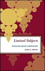 Liminal Subjects: Weaving (Our) Liberation (Radical Subjects in International Politics)