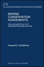 Marine Conservation Agreements: The Law and Policy of Reservations and Vetoes (Publications on Ocean Development)