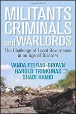 Militants, Criminals, and Warlords: The Challenge of Local Governance in an Age of Disorder (Geopolitics in the 21st Century)