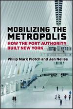 Mobilizing the Metropolis: How the Port Authority Built New York