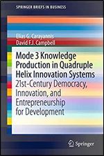 Mode 3 Knowledge Production in Quadruple Helix Innovation Systems: 21st-Century Democracy, Innovation, and Entrepreneurship for Development (SpringerBriefs in Business)