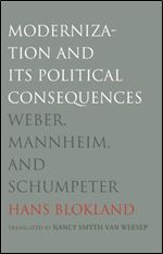Modernization and Its Political Consequences: Weber, Mannheim, and Schumpeter