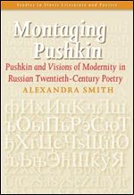 Montaging Pushkin: Pushkin and Visions of Modernity in Russian TwentiethCentury Poetry [Russian]